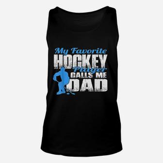 My Favorite Hockey Player Calls Me Dad Hockey Dad Unisex Tank Top | Crazezy CA
