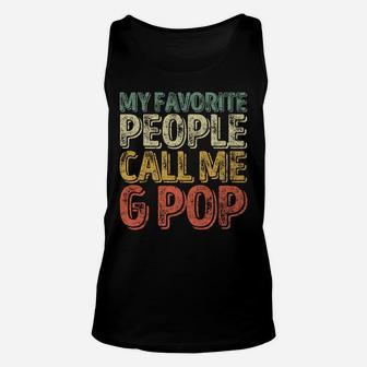 My Favorite People Call Me G-Pop Shirt Christmas Gift Sweatshirt Unisex Tank Top | Crazezy