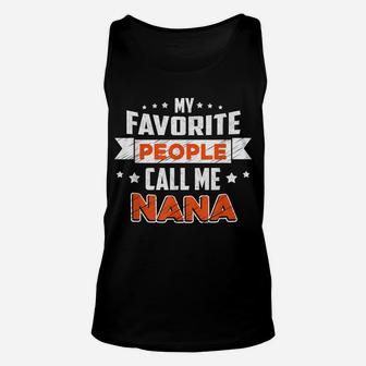 My Favorite People Call Me Nana Shirt Unisex Tank Top | Crazezy