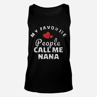 My Favorite People Call Me Nana Shirt Unisex Tank Top | Crazezy