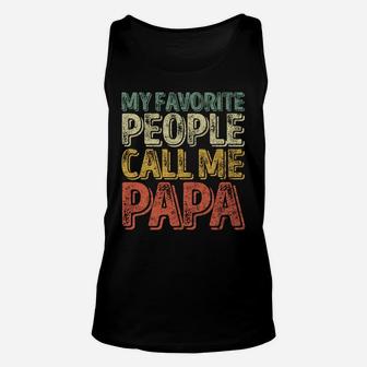 My Favorite People Call Me Papa Shirt Funny Christmas Gift Sweatshirt Unisex Tank Top | Crazezy