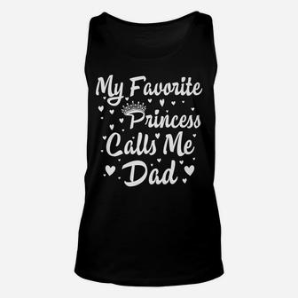 My Favorite Princess Calls Me Dad Funny Fathers Day Hisher Unisex Tank Top | Crazezy CA