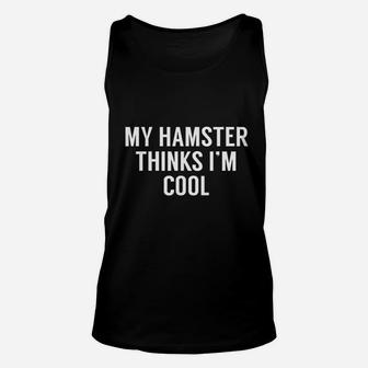 My Hamster Thinks I Am Cool Unisex Tank Top | Crazezy