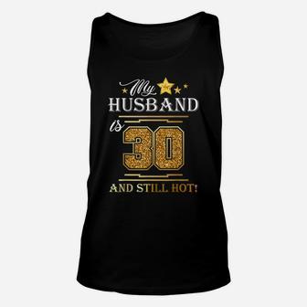 My Husband Is 30 And Still Hot - Husband Birthday Party Unisex Tank Top | Crazezy CA