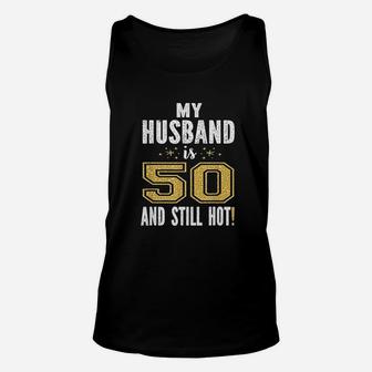 My Husband Is 50 And Still Hot 50Th Birthday Unisex Tank Top | Crazezy CA