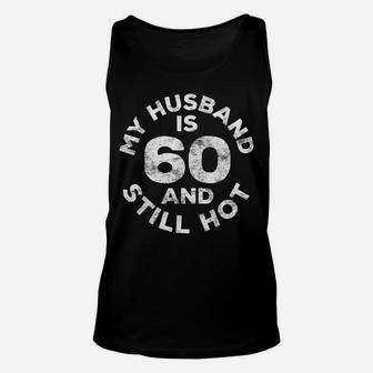 My Husband Is 60 And Still Hot 60Th Birthday Gift Unisex Tank Top | Crazezy DE