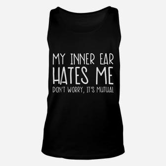 My Inner Ear Hates Me Joke Unisex Tank Top - Thegiftio UK