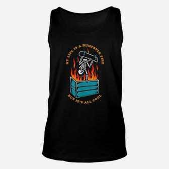 My Life Is A Dumpster Fire But It Is All Cool Unisex Tank Top | Crazezy