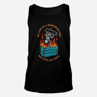 My Life Is A Dumpster Fire But It's All Cool Unisex Tank Top - Monsterry DE