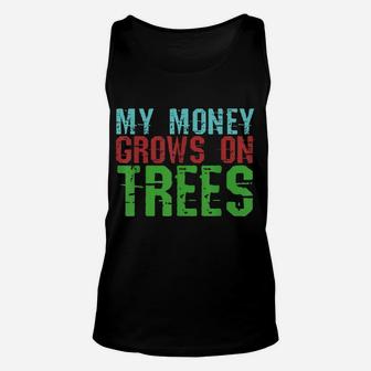 My Money Grows On Trees Tree Hugger Woodworker Unisex Tank Top | Crazezy