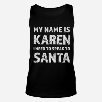 My Name Is Karen I Need To Speak To Santa Unisex Tank Top - Monsterry