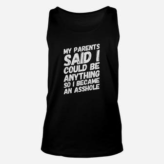 My Parents Said I Could Be Anything So Became An Ashole Unisex Tank Top | Crazezy DE