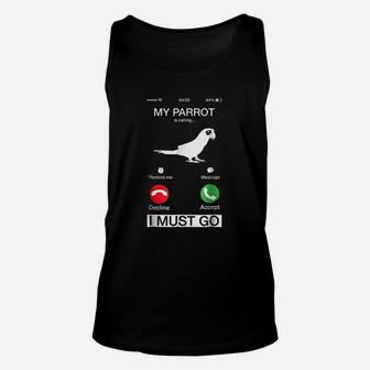 My Parrot Is Calling And I Must Go Funny Phone Screen Unisex Tank Top | Crazezy AU