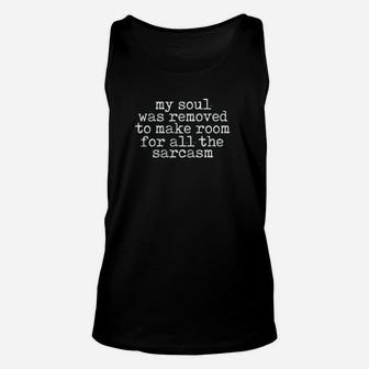 My Soul Was Removed To Make Room For All The Sarcasm Unisex Tank Top - Monsterry UK
