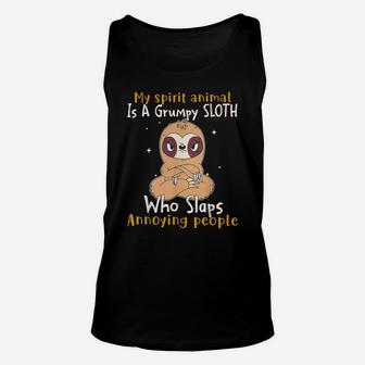 My Spirit Animal Is A Grumpy Sloth Who Slaps People Unisex Tank Top | Crazezy