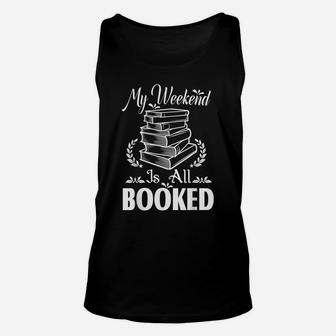 My Weekend Is All Booked - Funny Book Lover Gifts Tshirts Unisex Tank Top | Crazezy AU
