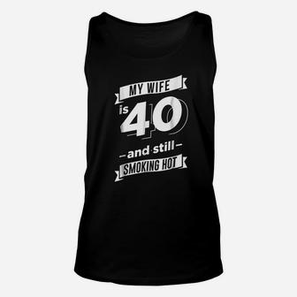 My Wife Is 40 And Still Smoking Hot Unisex Tank Top | Crazezy