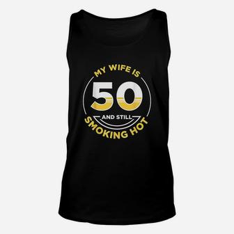 My Wife Is 50 And Still Smoking Hot Unisex Tank Top | Crazezy