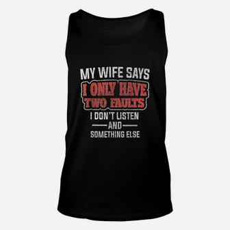 My Wife Says I Only Have Two Faults Funny Husband Gift Unisex Tank Top | Crazezy