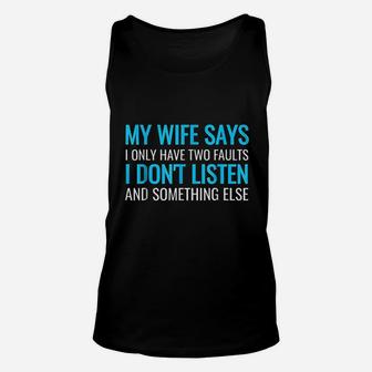 My Wife Says I Only Have Two Faults Unisex Tank Top | Crazezy DE