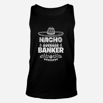 Nacho Average Banker Fun Gift Cinco De Mayo Unisex Tank Top | Crazezy AU