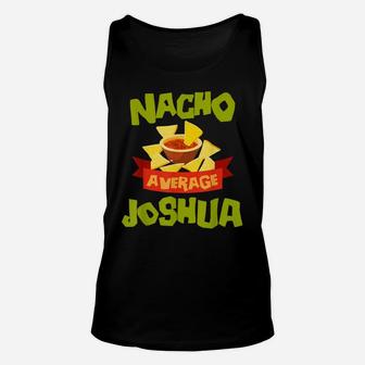 Nacho Average Joshua Funny Birthday Personalized Name Gift Unisex Tank Top | Crazezy