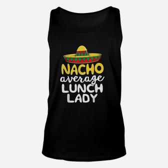 Nacho Average Lunch Lady Cafeteria Mexican Unisex Tank Top | Crazezy