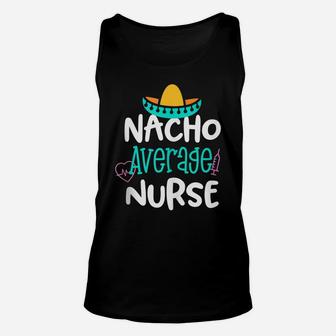 Nacho Average Nurse Funny Party Gift Rn Lvn Saying Unisex Tank Top | Crazezy DE