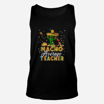 Nacho Average Teacher Cinco De Mayo Cactus Funny Teacher Unisex Tank Top | Crazezy AU