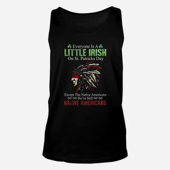 Nativa American Everyone Is A Little Irish On St Patricks Day Except The Native Americans We're Still Unisex Tank Top - Monsterry CA