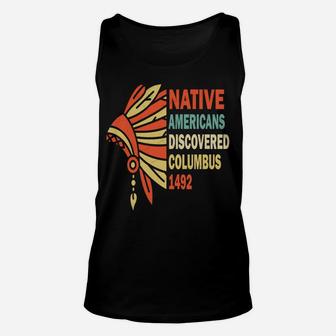 Native Americans Discovered Columbus 1492, Indigenous People Sweatshirt Unisex Tank Top | Crazezy DE