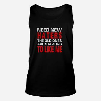 Need New Haters The Old Ones Are Starting To Like Me Unisex Tank Top | Crazezy