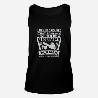 Never Dreamed Someday Would Be A Grumpy Old Man Unisex Tank Top | Crazezy
