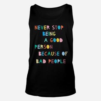 Never Stop Being A Good Person Because Of Bad People Unisex Tank Top - Monsterry UK