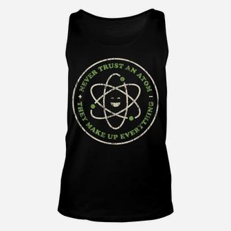 Never Trust An Atom Funny Chemistry, Science Teacher Pun Unisex Tank Top | Crazezy