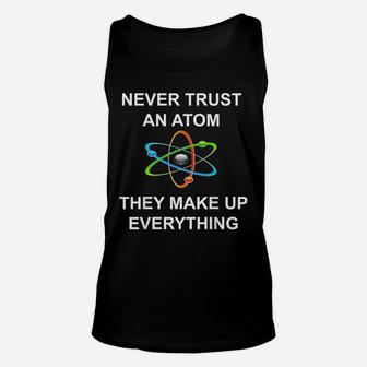 Never Trust An Atom They Make Up Everything Science Unisex Tank Top | Crazezy UK