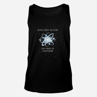 Never Trust An Atom They Make Up Everything Unisex Tank Top | Crazezy AU