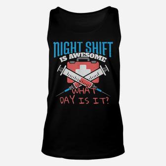 Night Shift It's Awesome What Day Is It Nurse Unisex Tank Top - Monsterry UK