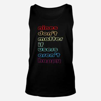 Nines Dont Matter If Users Arent Happy Unisex Tank Top - Monsterry