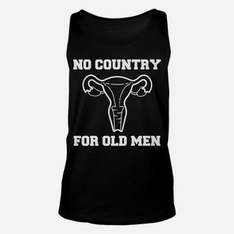 No Country For Old Men Uterus Equal Rights Feminist Ideas Unisex Tank Top | Crazezy
