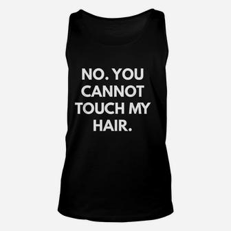 No You Cannot Touch My Hair Unisex Tank Top - Thegiftio UK