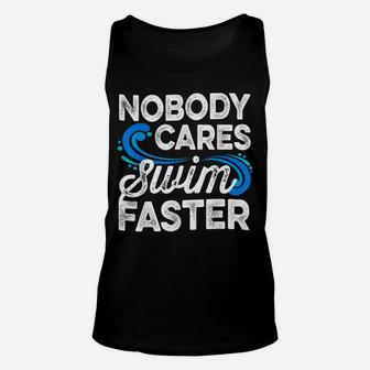 Nobody Cares Swim Faster Swimmer Gifts Swimming Team Coach Unisex Tank Top | Crazezy