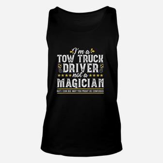Not A Magician Funny Tow Truck Driver Operator Gift Men Unisex Tank Top | Crazezy DE