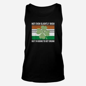 Not Even Slightly Irish But I Am Going To Get Drunk Unisex Tank Top - Monsterry