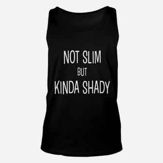 Not Slim But Kinda Shady Unisex Tank Top | Crazezy AU