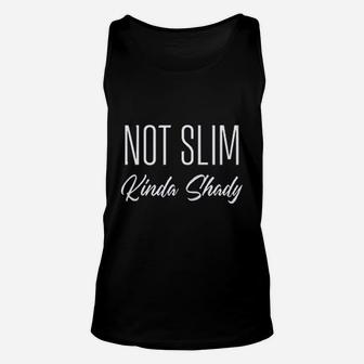 Not Slim Kinda Shady Unisex Tank Top | Crazezy