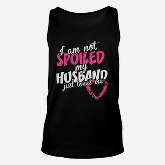 Not Spoiled My Husband Just Loves Me Unisex Tank Top | Crazezy UK