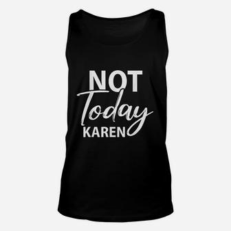 Not Today Karen Gift Funny Karen Meme Saying Unisex Tank Top - Thegiftio UK