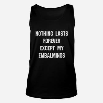 Nothing Lasts Forever Except My Embalmer Unisex Tank Top | Crazezy CA