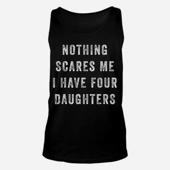 Nothing Scares Me I Have Four Daughters Funny Fathers Day Unisex Tank Top | Crazezy CA